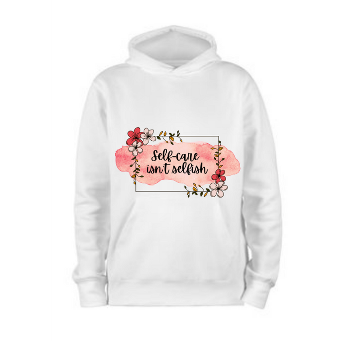 Self Care Isn't Selfish 3D Hoodie