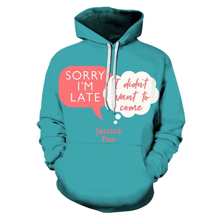 Sorry I Am Late I Didn't Want To Come Funny Quotes 3D - Sweatshirt, Hoodie, Pullover