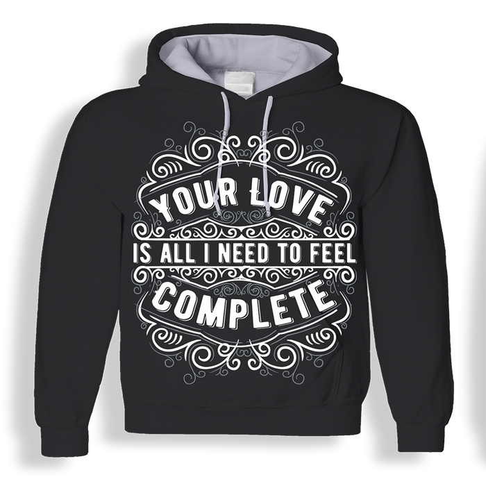 Your Love is All I Need 3D - Sweatshirt, Hoodie, Pullover